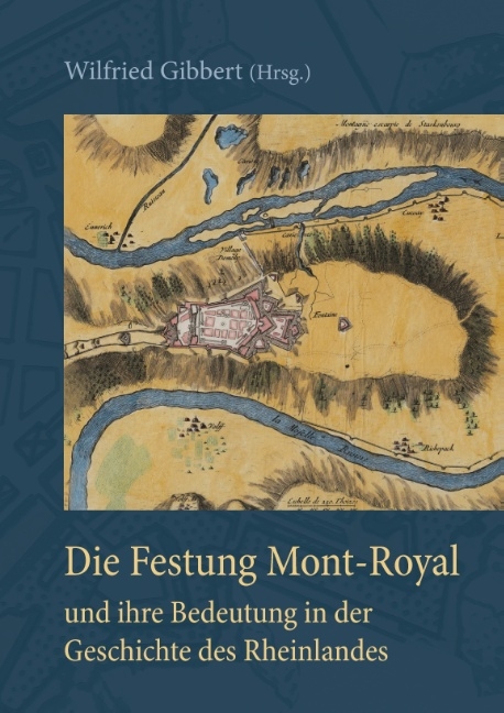 Die Festung Mont-Royal und ihre Bedeutung in der Geschichte des Rheinlandes - 