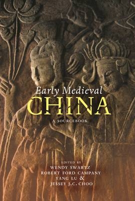 Early Medieval China - Wendy Swartz; Robert Ford Campany; Yang Lu; Jessey J. C. Choo