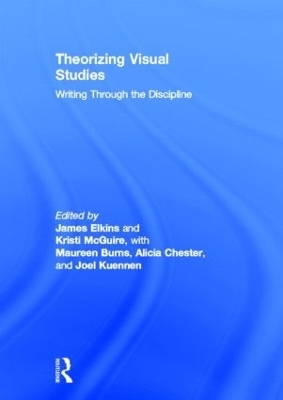 Theorizing Visual Studies - James Elkins; Kristi McGuire; Maureen Burns; Alicia Chester; Joel Kuennen