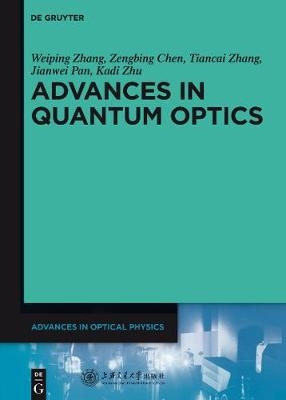 Advances in Optical Physics / Advances in Quantum Optics - Weiping Zhang, Zengbing Chen, Tiancai Zhang, Jianwei Pan, Kadi Zhu