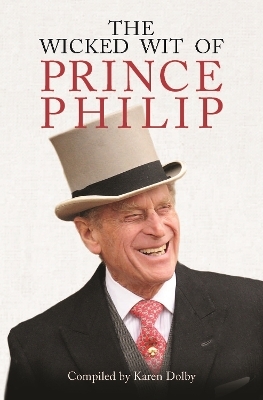 The Wicked Wit of Prince Philip - Karen Dolby