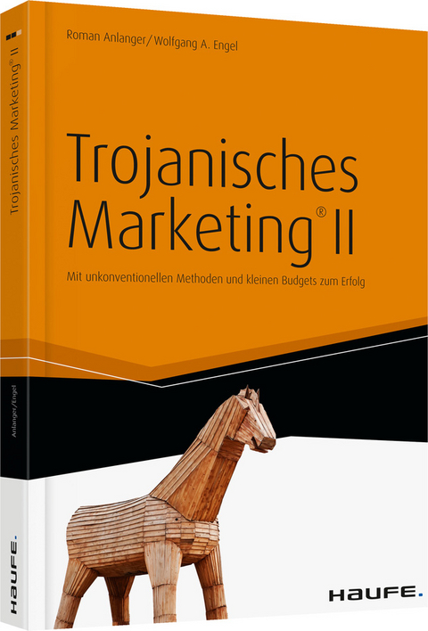 Trojanisches Marketing® II - Roman Anlanger, Wolfgang A. Engel