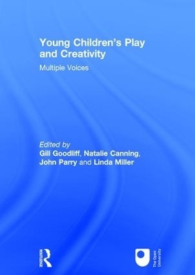 Young Children's Play and Creativity - Gill Goodliff; Natalie Canning; John Parry; Linda Miller