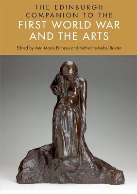 The Edinburgh Companion to the First World War and the Arts - Ann-Marie Einhaus; Katherine Isobel Baxter
