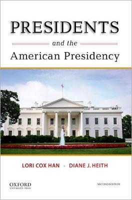 Presidents and the American Presidency - Professor of Political Science Lori Cox Han; Diane J Heith
