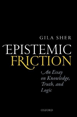 Epistemic Friction - Gila Sher