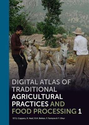 Digital Atlas of Traditional Agricultural Practices and Food Processing - R.T.J. Cappers, R. Neef, R. M. Bekker, F. Fantone, Y. Okur