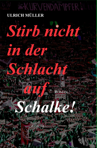 Stirb nicht in der Schlacht auf Schalke! - Ulrich Müller