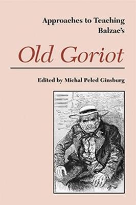 Approaches to Teaching Balzac's Old Goriot - Michal Peled Ginsburg