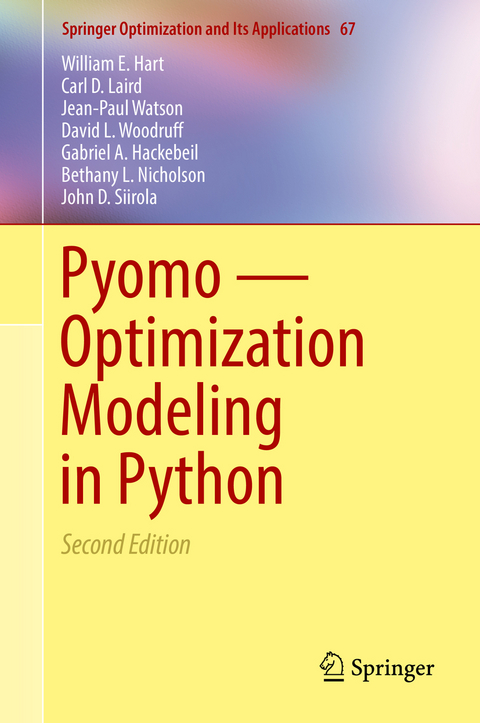 Pyomo — Optimization Modeling in Python - William E. Hart, Carl D. Laird, Jean-Paul Watson, David L. Woodruff, Gabriel A. Hackebeil, Bethany L. Nicholson, John D. Siirola