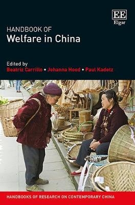 Handbook of Welfare in China - Beatriz Carrillo; Johanna Hood; Paul Kadetz