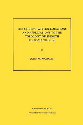 The Seiberg-Witten Equations and Applications to the Topology of Smooth Four-Manifolds. (MN-44), Volume 44 - John W. Morgan