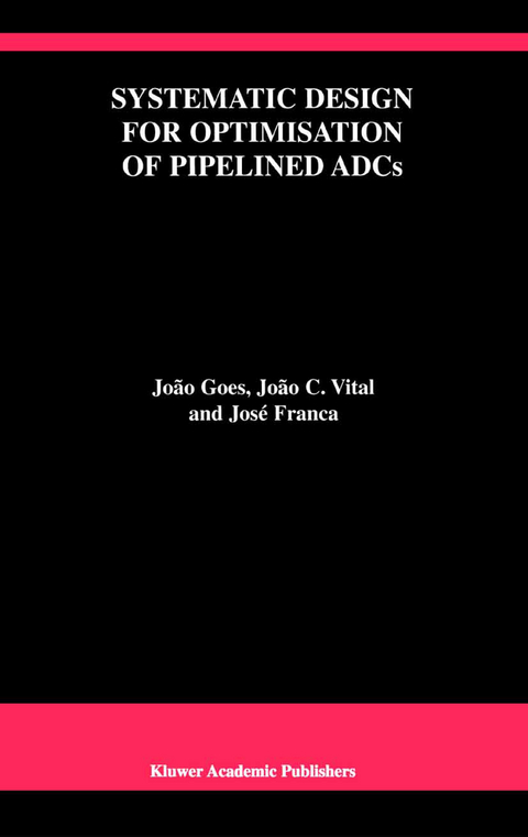Systematic Design for Optimisation of Pipelined ADCs - João Goes, João C. Vital, José E. Franca
