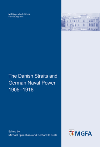 The Danish Straits and German Naval Power 1905 - 1918 - Michael Epkenhans; Gerhard P. Groß