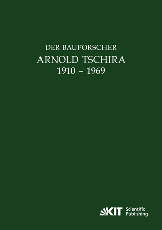 Der Bauforscher Arnold Tschira (1910 ? 1969) : Gedenkschrift seiner Schüler zum 100. Geburtstag - Johann Josef Böker; Karlfriedrich Ohr