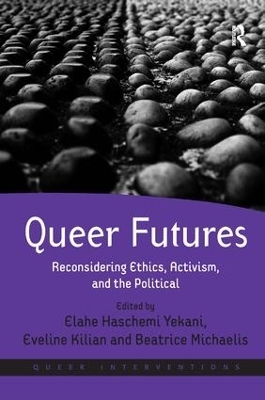 Queer Futures - Elahe Haschemi Yekani; Eveline Kilian; Beatrice Michaelis