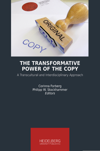 The Transformative Power of the Copy - Corinna Forberg; Philipp W. Stockhammer