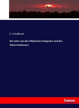 Die Lehre von den Elliptischen Integralen und den Theta-Funktionen - K. Schellbach