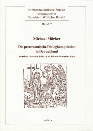 Die protestantische Dialogkomposition in Deutschland zwischen Heinrich Schütz und Johann Sebastian Bach - Michael Märker