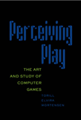 Perceiving Play - Torill Elvira Mortensen