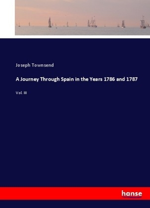 A Journey Through Spain in the Years 1786 and 1787 - Joseph Townsend