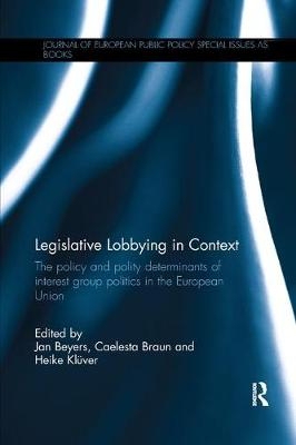 Legislative Lobbying in Context - Jan Beyers; Caelesta Braun; Heike Klüver