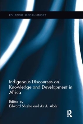 Indigenous Discourses on Knowledge and Development in Africa - Edward Shizha; Ali A. Abdi