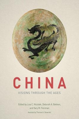 China - Visions through the Ages - Deborah A. Bekken; Lisa C. Niziolek; Gary M. Feinman; Gary Feinman