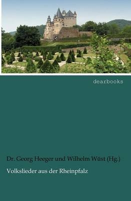 Volkslieder aus der Rheinpfalz - Dr. Georg Heeger; Wilhelm Wüst