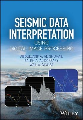 Seismic Data Interpretation using Digital Image Processing - Abdullatif A. Al-Shuhail, Saleh A. Al-Dossary, Wail A. Mousa