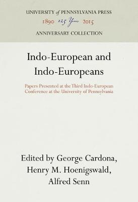 Indo-European and Indo-Europeans - George Cardona; Henry M. Hoenigswald; Alfred Senn