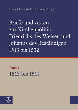 Briefe und Akten zur Kirchenpolitik Friedrichs des Weisen und Johanns... - Armin Kohnle; Manfred Rudersdorf