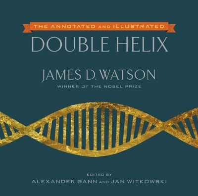 The Annotated And Illustrated Double Helix - James D. Watson