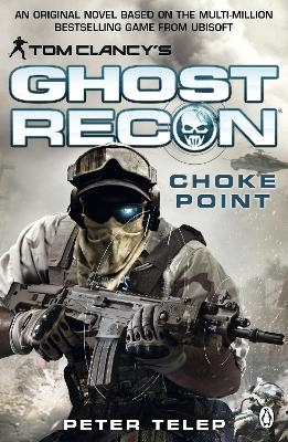 Tom Clancy's Ghost Recon: Choke Point - Peter Telep