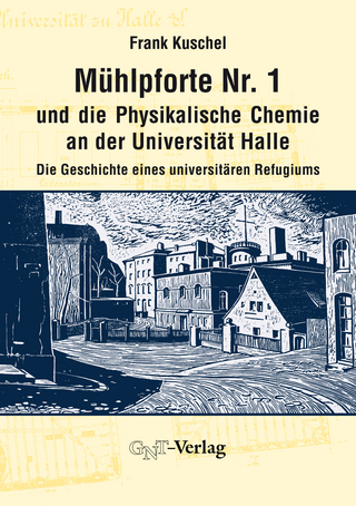Mühlpforte Nr. 1 und die Physikalische Chemie an der Universität Halle - Frank Kuschel