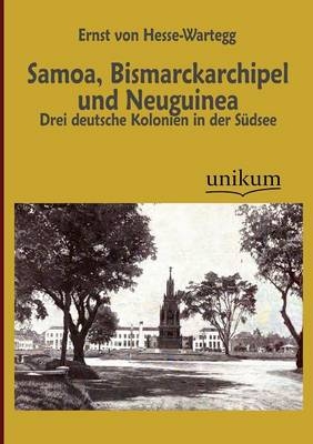 Samoa, Bismarckarchipel und Neuguinea - Ernst Von Hesse-Wartegg