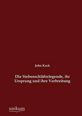 Die Siebenschläferlegende, ihr Ursprung und ihre Verbreitung - John Koch