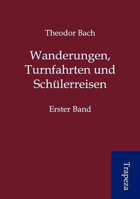 Wanderungen, Turnfahrten und Schülerreisen - Theodor Bach