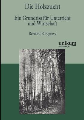 Die Holzzucht - Bernard Borggreve