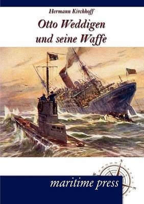 Otto Weddigen und seine Waffe - Hermann Kirchhoff