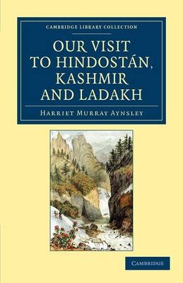Our Visit to Hindostán, Kashmir and Ladakh - Harriet Murray Aynsley