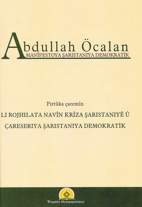 Manîfestoya Şaristaniya Demokratîk / Li Rojhilata Navîn Krîza Şaristaniyê û Çareseriya Şaristaniya Demokratîk - Abdullah Öcalan