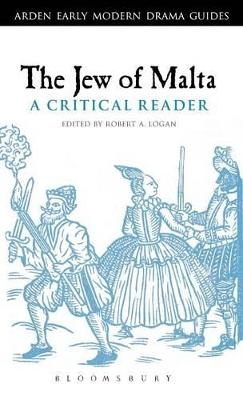 The Jew of Malta: A Critical Reader - Professor Robert A. Logan