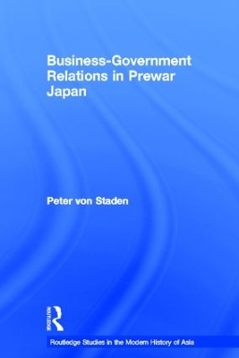 Business-Government Relations in Prewar Japan - Peter Von Staden