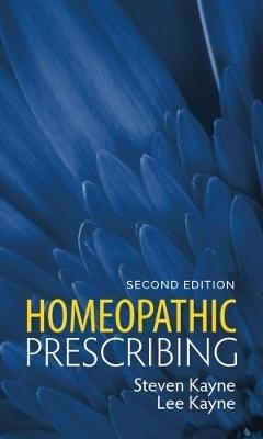 Homeopathic Prescribing - Steven B. Kayne, Lee Kayne