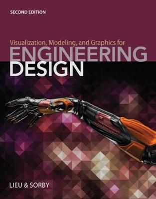 Visualization, Modeling, and Graphics for Engineering Design - Dennis Lieu; Sheryl Sorby