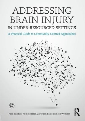 Addressing Brain Injury in Under-Resourced Settings - Ross Balchin, Rudi Coetzer, Christian Salas, Janice Webster