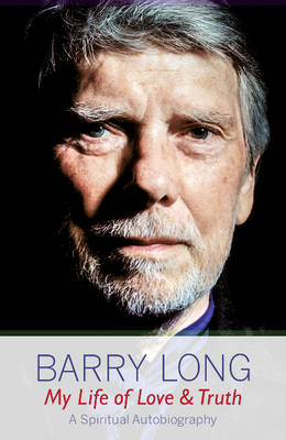 My Life of Love and Truth - Barry Long