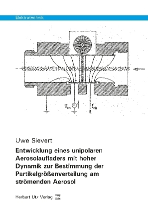 Entwicklung eines unipolaren Aerosolaufladers mit hoher Dynamik zur Bestimmung der Partikelgrößenverteilung am strömenden Aerosol - Uwe Sievert