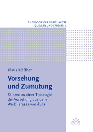Vorsehung und Zumutung - Skizzen zu einer Theologie der Vorsehung aus dem Werk Teresas von Ávila - Klaus Kleffner; Michael Plattig